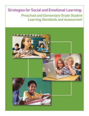 Strategies for Social and Emotional Learning: Preschool and Elementary Grade Student Learning Standards and Assessment