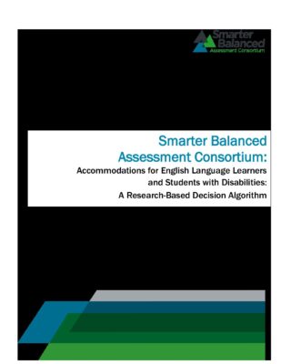 Smarter Balanced Assessment Consortium: Accommodations for English Language Learners and Students with Disabilities: A Research-Based Decision Algorithm